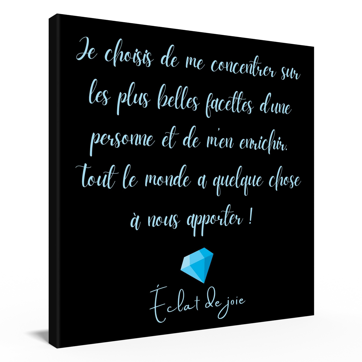 Je choisis de me concentrer sur les plus belles facettes d'une personne et de m’en enrichir. Tout le monde a quelque chose à nous apporter !