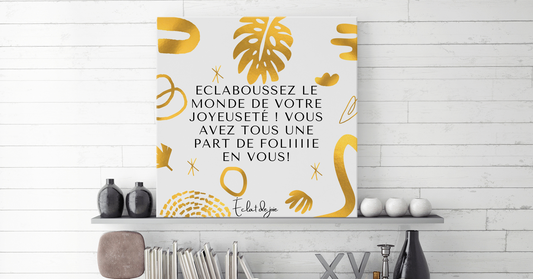 Eclaboussez le monde de votre joyeuseté ! Vous avez tous une part de folie en vous !