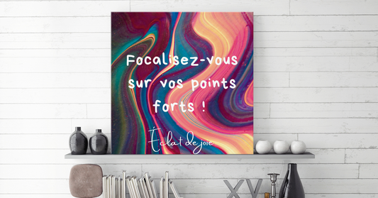 Focalisez-vous sur vos points forts !